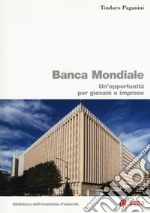 Banca Mondiale. Un'opportunità per giovani e imprese libro