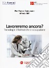 Lavoreremo ancora? Tecnologie informatiche e occupazione libro