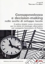 Consapevolezza decision-making nelle scelte di sviluppo locale. Il policy delphi come strumento per la stima di strategie alternative nel comparto ferroviario di Pistoia libro