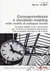 Consapevolezza decision-making nelle scelte di sviluppo locale. Il policy delphi come strumento per la stima di strategie alternative nel comparto ferroviario di Pistoia libro di Cavaliere V. (cur.)