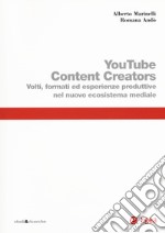 Youtube content creators. Volti, formati ed esperienze produttive nel nuovo ecosistema mediale libro