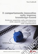 Il comportamento innovativo nelle imprese knowledge-based. Evidenze empiriche sulla valorizzazione della capacità creativa individuale nelle organizzazioni libro