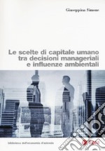 Le scelte di capitale umano tra decisioni manageriali e influenze ambientali libro