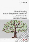 Il marketing nelle imprese familiari. Market orientation tra branding strategies, immagine e reputazione libro