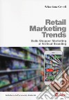 Retail marketing trends. Dallo shopper marketing al vertical branding libro di Grandi Sebastiano