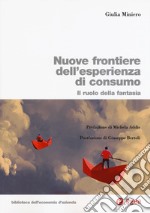 Nuove frontiere dell'esperienza di consumo. Il ruolo della fantasia libro