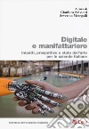 Digitale e manifatturiero. Impatti, prospettive e stato dell'arte per le aziende italiane libro