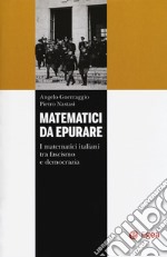 Matematici da epurare. I matematici italiani tra fascismo e democrazia libro