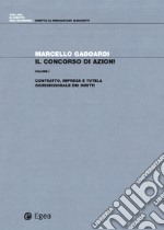 Il concorso di azioni. Vol. 1: Contratto, impresa e tutela giurisdizionale dei diritti libro