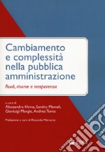 Cambiamento e complessità nella pubblica amministrazione. Ruoli, risorse e trasparenza libro