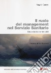 Ruolo del management nel servizio sanitario. Una storia in tre atti libro