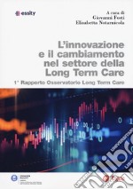 L'innovazione e il cambiamento nel settore della long term care. 1° rapporto Osservatorio long term care libro