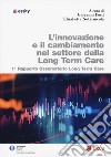 L'innovazione e il cambiamento nel settore della long term care. 1° rapporto Osservatorio long term care libro
