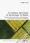 Settore food & beverage in Italia. Analisi delle performace delle imprese e dei driver di crescita e redditività libro di Garzia Carmine