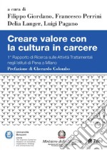 Creare valore con la cultura in carcere. 1° Rapporto di ricerca sulle attività trattamentali negli Istituti di Pena di Milano libro