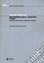 Riflessioni sulla giustizia civile. Valori ed educazione, economia e impresa libro