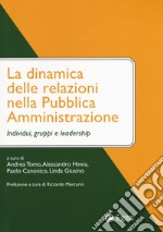 La dinamica delle relazioni nella pubblica amministrazione. Individui, gruppi e leadership libro