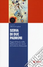 Serva di due padroni. Saggi di storia della matematica in onore di Umberto Bottazzini libro