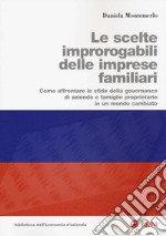 Le scelte improrogabili delle imprese familiari. Come affrontare le sfide della governance di aziende e famiglie proprietarie in un mondo cambiato