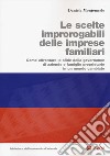 Le scelte improrogabili delle imprese familiari. Come affrontare le sfide della governance di aziende e famiglie proprietarie in un mondo cambiato libro di Montemerlo Daniela