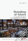 Retailing al futuro. La creazione di valore nella distribuzione moderna libro