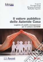 Il valore pubblico delle Aziende Casa. Logiche di public management per il settore dell'ERP libro