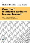 Governare le aziende sanitarie in cambiamento. Top e middle management alla prova delle nuove dimensioni libro