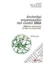 Archetipi organizzativi centri SMA. SMALab: laboratorio di idee ed esperienze