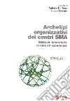 Archetipi organizzativi centri SMA. SMALab: laboratorio di idee ed esperienze libro