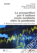 Le prospettive per il settore socio-sanitario oltre la pandemia. 3° Rapporto osservatorio Long Term Care libro