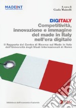 Digitaly. Competitività, innovazione e immagine del Made in Italy nell'era digitale. Il Rapporto del Centro di Ricerca sul Made In Italy dell'Università degli Studi Internazionali di Roma