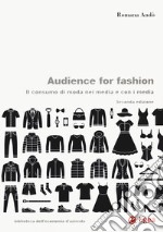 Audience for fashion. Il consumo di moda nei media e con i media libro