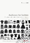 Audience for fashion. Il consumo di moda nei media e con i media libro