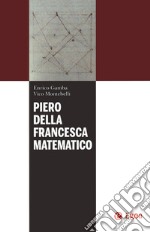 Piero della Francesca matematico libro