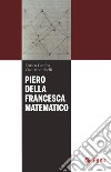 Piero della Francesca matematico libro di Gamba Enrico Montebelli Vico