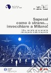 Sapessi come è strano... invecchiare a Milano! Vite, società ed economie ridisegnate dalla longevità libro