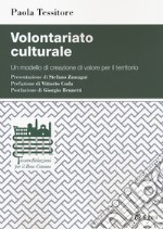 Volontariato culturale. Un modello di creazione di valore per il territorio libro