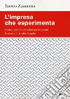 L'impresa che esperimenta. Come usare le decisioni per imparare libro