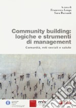 Community building: logiche e strumenti di management. Comunità, reti sociali e salute libro