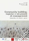 Community building: logiche e strumenti di management. Comunità, reti sociali e salute libro