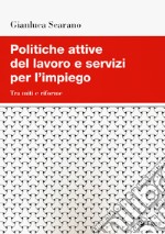 Politiche attive del lavoro e servizi per l'impiego. Tra miti e riforme libro