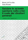 Guidare le aziende sanitarie nella crisi: il ruolo dei direttori generali. L'esperienza della Regione Lazio libro