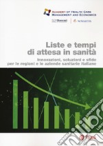 Liste e tempi di attesa in sanità. Innovazioni, soluzioni e sfide per le regioni e le aziende sanitarie italiane libro