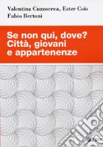 Se non qui, dove? Città, giovani e appartenenze