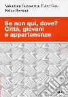 Se non qui, dove? Città, giovani e appartenenze libro