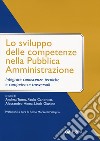 Lo sviluppo delle competenze nella pubblica amministrazione. Integrare conoscenze tecniche e competenze trasversali libro