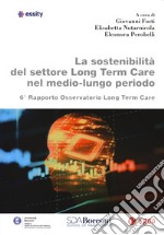 La sostenibilità del settore Long Term Care nel medio-lungo periodo. 6° Rapporto osservatorio Long Term Care libro