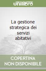 La gestione strategica dei servizi abitativi libro