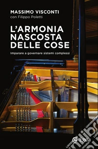 L'armonia nascosta delle cose. Imparare a governare sistemi complessi libro