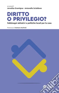 Diritto o privilegio? Fabbisogni abitativi e politiche locali per la casa libro
